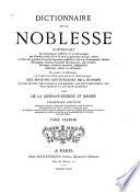 Dictionnaire de la noblesse, contenant les généalogies, l'histoire & la chronologie des familles nobles de la France, l'explication de leurs armes et l'état des grandes terres du royaume ...