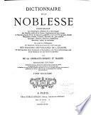 Dictionnaire de la noblesse, contenant les généalogies, l'histoire & la chronologie des familles nobles de la France, l'explication de leurs armes et l'état des grandes terres du royaume ...