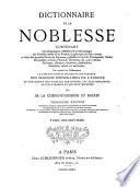 Dictionnaire de la noblesse, contenant les généalogies, l'histoire & la chronologie des familles nobles de la France, l'explication de leurs armes et l'état des grandes terres du royaume ...