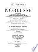 Dictionnaire de la noblesse, contenant les généalogies, l'histoire & la chronologie des familles nobles de la France, l'explication de leurs armes et l'état des grandes terres du royaume ...