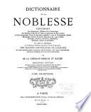 Dictionnaire de la noblesse, contenant les généalogies, l'histoire & la chronologie des familles nobles de la France, l'explication de leurs armes et l'état des grandes terres du royaume ...