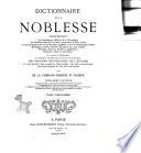 Dictionnaire de la noblesse contenant les généalogies, l'histoire & la chronologie des familles nobles de la France, l'explication de leurs armes et l'état des grandes terres du royaume, poffédées a̿ titre de principautés, duchés marquifats, comtés, vicomtés, baronies, &c., par création héritages, alliances donations, substitions mutations, achats ou autrement par De La Chenaye-Desbois et Badier