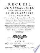 Dictionnaire de la noblesse, contenant les généalogies, l'histoire & la chronologie des familles nobles de la France, l'explication de leurs armes, & l'état des grandes terres du royaume ... On a joint ... le tableau généalogique, historique, des maisons souveraines de l'Europe, & une notice des familles étrangères, les plus anciennes, les plus nobles, & plus illustrés ...