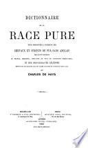 Dictionnaire de la race pure pour remonter à l'origine des chevaux et juments de pur sang anglais qui ont été introduits en France, Belgique, Hollande et tout le continent germanique, etc