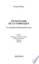 Dictionnaire de la symbolique: Couleurs et couples de couleurs, métaux et minéraux, végétaux, animaux