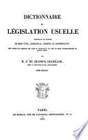 Dictionnaire de législation usuelle, contenant les notions du droit civil, commercial, criminel et administratif