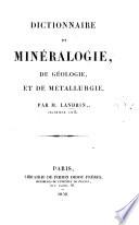 Dictionnaire de minéralogie de géologie et de metallurgie