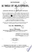 Dictionnaire de noëls et de cantiques ou Repertoire universel de compositions poétiques