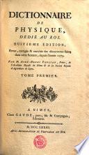 DICTIONNAIRE DE PHYSIQUE, DÉDIÉ AU ROI. HUITIEME ÉDITION, Revue, corrigée & enrichie des découvertes faites dans cette Science, depuis l'année 1773