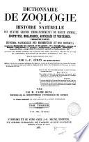Dictionnaire de zoologie, ou, Histoire naturelle des quatre grands embranchements du règne animal, zoophytes, mollusques, articulés et vertébres
