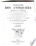 Dictionnaire des antiquités grecques et romaines d'après les textes et les monuments...