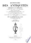 Dictionnaire des antiquites grecques et romaines d'après les textes et les monuments ... ouvrage rédigé par une société d'écrivains spéciaux, d'archéologues et de professeur sous la direction de mm. Ch. Daremberg et Edm Saglio ...