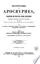Dictionnaire des Apocryphes, ou, Collection de tous les livres Apocryphes relatifs a l'Ancien et au Nouveau Testament, pour la plupart, traduits en français, pour la première fois, sur les textes originaux, enrichie de préfaces, dissertations critiques, notes historiques, bibliographiques, géographiques et théologiques