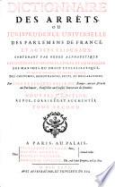 Dictionnaire des arrets ou jurisprudence universelle des parlemens de France et autres tribunaux (etc.)