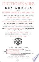 Dictionnaire des arrêts, ou, Jurisprudence universelle des parlemens de France, et autres tribunaux: