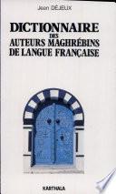 Dictionnaire des auteurs maghrébins de langue française