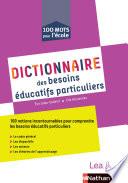 Dictionnaire des besoins éducatifs particuliers - Démarches, projets, théories d'apprentissage - Cycles 1, 2 et 3 - Livre de pédagogie