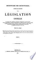 Dictionnaire des dictionnaires, résumé des résumés de la législation usuelle