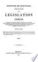 Dictionnaire des dictionnaires, résumé des résumés de la législation usuelle