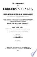 Dictionnaire des erreurs sociales, ou Recueil de tous les systèmes, qui ont troublé la société depuis l'établissement du christianisme jusqu'à nos jours
