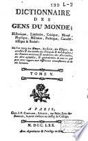 Dictionnaire des gens du monde, historique, littéraire, critique, moral, physique, militaire, politique, caractéristique & social: ou l'on traite des moeurs, des loix, des usages ... des François & des Anglois ..