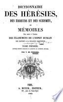 Dictionnaire des hérésies, des erreurs et des schismes, ou Mémoires pour servir à l'histoire des égaremens de l'esprit humain par rapport à la religion chrétienne