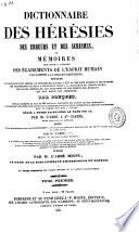 Dictionnaire des hérésies, des erreurs et des schismes ou Mémoires pour servir a l'histoire des égarements de l'esprit human par rapport a la religion chrétienne