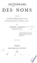 Dictionnaire des noms contenant la recherche étymologique des formes anciennes de 20,200 noms releves sur les annuaires de Paris
