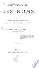 Dictionnaire des noms contenant la recherche étymologique des formes anciennes de 20,200 noms releves sur les annuaires de Paris