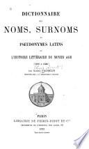 Dictionnaire des noms, surnoms et pseudonymes latins de l'histoire littéraire du moyen âge [1100 à 1530]