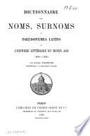 Dictionnaire des noms, surnoms et pseudonymes latins de l'histoire littéraire du Moyen Age 1100 à 1530