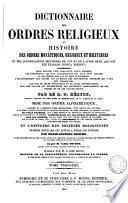 Dictionnaire des ordres religieux, ou Histoire des ordres monastiques [&c.] par P. Hélyot, mise par ordre alphabétique, corrigée et augmentée, par M.L. Badiche (et l'abbé Tochou).