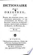 Dictionnaire Des Origines, Ou Époques Des Inventions Utiles, Des Découvertes Importantes, Et De L'Établissement Des Peuples, Des Religions, Des Sectes, Des Hérésies, Des Loix, Des Coutumes, Des Modes, Des Dignités, Des Monnoies, &c
