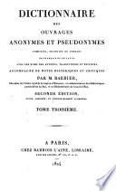 Dictionnaire des Ouvrages anonymes et pseudonymes composés, traduits ou publiés en français et en latin, avec les noms des auteurs, traducteurs et editeurs