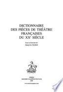 Dictionnaire des pièces de théâtre françaises du XXe siècle