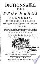 Dictionnaire des proverbes François et des façons de parler, comiques, burlesques et familière, etc. avec l'explication des étymologies les plus avérées. Par P. J. P. D. L. N. D. L. E. F.