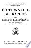 Dictionnaire des racines des langues européennes (grec, latin, ancien français, français, espagnol, italien, anglais, allemand)