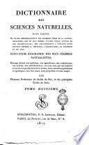 Dictionnaire des sciences naturelles, dans lequel on traite méthodiquement des différens êtres de la nature, considérés soit en eux-mêmes d’après l’état actuel de nos connoissances, soit relativement a l’utilitè qu’en peuvent retirer la médecine, l’agriculture, le commerce et les artes. Suivi d'une biographie des plus célèbres naturalistes ... par plusieurs professeurs du Jardin du Roi, et des principales écoles de Paris. Tome premier [-soixante-unieme]