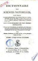 Dictionnaire des sciences naturelles, dans lequel on traite méthodiquement des différens etres de la nature, considérés soit en eux-memes d’après l’ètat actuel de nos connoissances, soit relativement a l’utilitè qu’en peuvent retirer la médecine, l’agriculture, le commerce et les artes. Suivi d'une biographie des plus célébres naturalistes ... par plusieurs professeurs du Jardin du Roi, et des principales écoles de Paris. Tome premier(-soixante-unieme)
