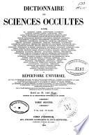 Dictionnaire des Sciences Occultes ... ou re ́pertoire universel, des e^tres ...