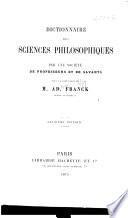 Dictionnaire des sciences philosophiques par une societe de professeurs et de savants sous la direction de M. Ad. Franck ...