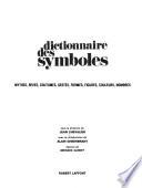 Dictionnaire des symboles: mythes, rêves, coutumes, gestes, formes, figues, couleurs, nombres