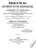 Dictionnaire des temps légaux, de droit et de procédure, ou Répertoire de législation, de doctrine et de jurisprudence