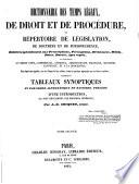 Dictionnaire des temps légaux, de droit et de procédure, ou Répertoire de législation, de doctrine et de jurisprudence