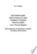 Dictionnaire des titres et des terres titrées françaises sous l'ancien régime