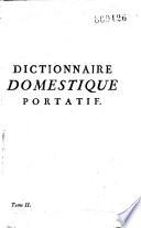 Dictionnaire domestique portatif, contenant toutes les connoissances relatives à l'oeconomie domestique et rurale... par une Société de gens de lettres