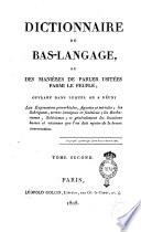 Dictionnaire du bas-langage, ou, Des manières de parler usitées parmi le peuple; ouvrage dans lequel on a réuni les expressions proverbiales, figurées et triviales; ... Tome premier [-second]