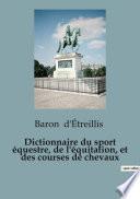 Dictionnaire du sport équestre, de l'équitation, et des courses de chevaux