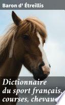 Dictionnaire du sport français, courses, chevaux