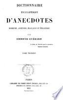 Dictionnaire encyclopedique d'anecdotes modernes, anciennes, francaises et étrangères par Edmond Guerard